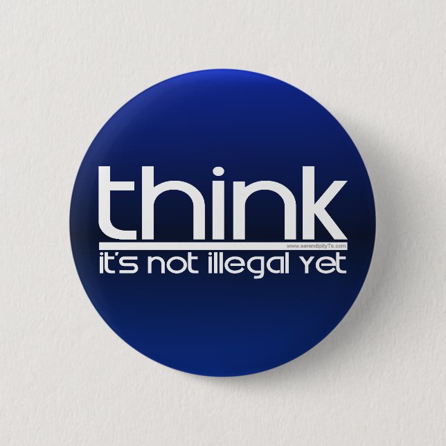Think It's Not Illegal Yet 6 Cm Round Badge (Front)