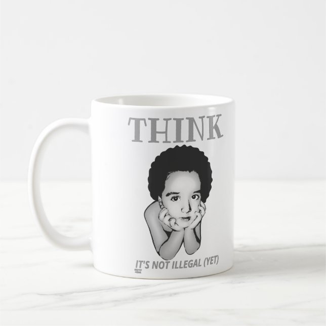 "THINK, IT'S NOT ILLEGAL (YET)" COFFEE MUG (Left)