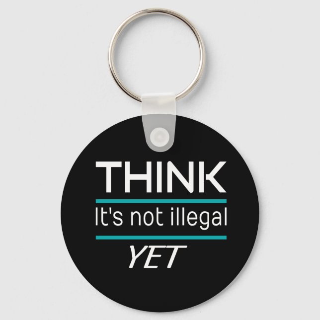 THINK it's not illegal YET Funny Sarcastic Key Ring (Front)