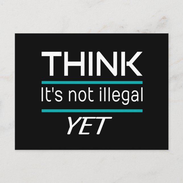 THINK it's not illegal YET Funny Sarcastic Postcard (Front)