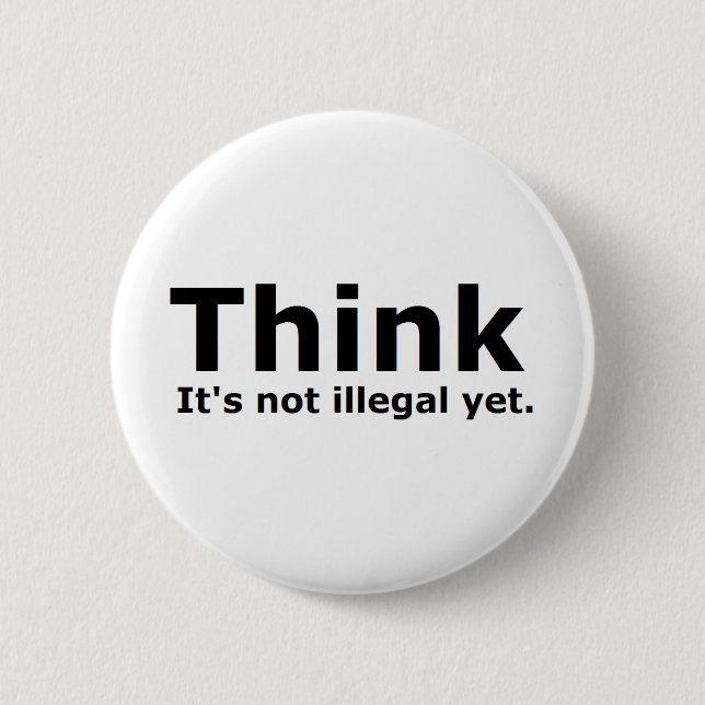 Think it's not illegal yet political gear 6 cm round badge (Front)