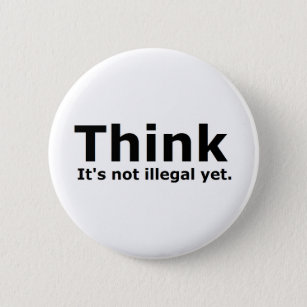 Think it's not illegal yet political gear 6 cm round badge
