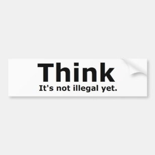 Think it's not illegal yet political gear bumper sticker