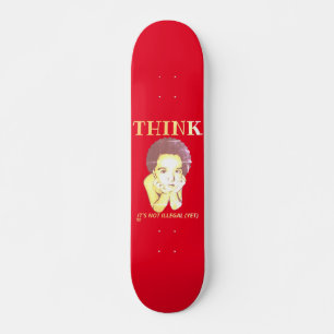 "THINK, IT'S NOT ILLEGAL (YET)" SKATEBOARD