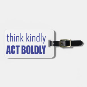 Think Kindly, Act Boldly Luggage Tag