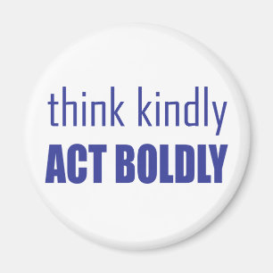 Think Kindly, Act Boldly Magnet