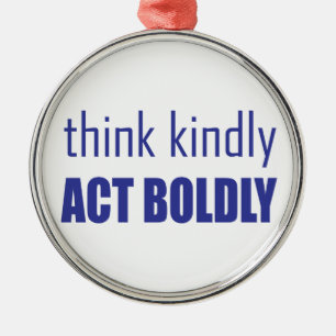 Think Kindly, Act Boldly Metal Ornament
