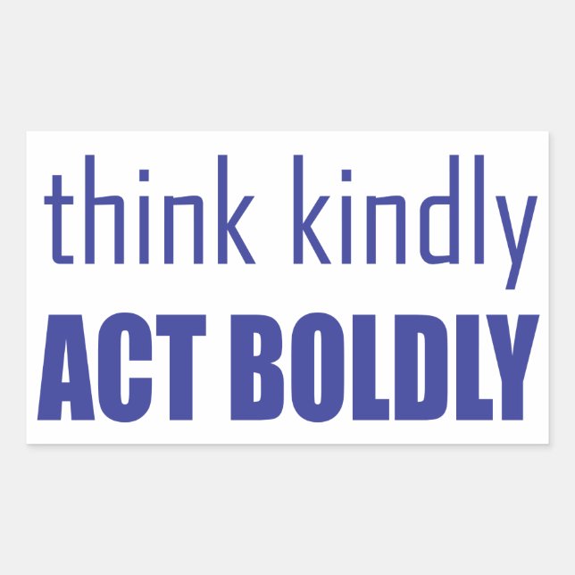 Think Kindly, Act Boldly Rectangular Sticker (Front)