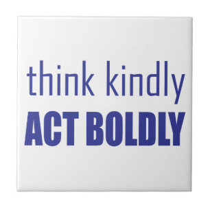 Think Kindly, Act Boldly Tile