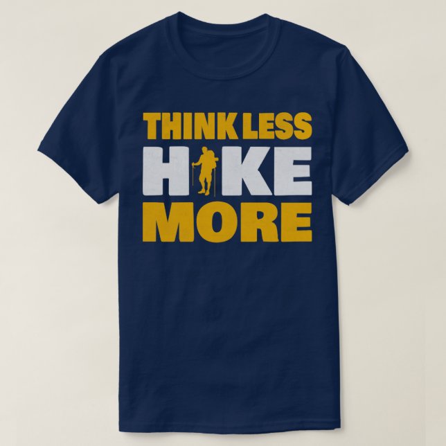 Think Less Hike More Funny Hiker Quote T-Shirt (Design Front)