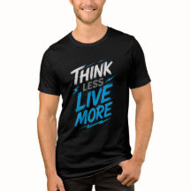 Think Less, Live More – Bold Statement Tee