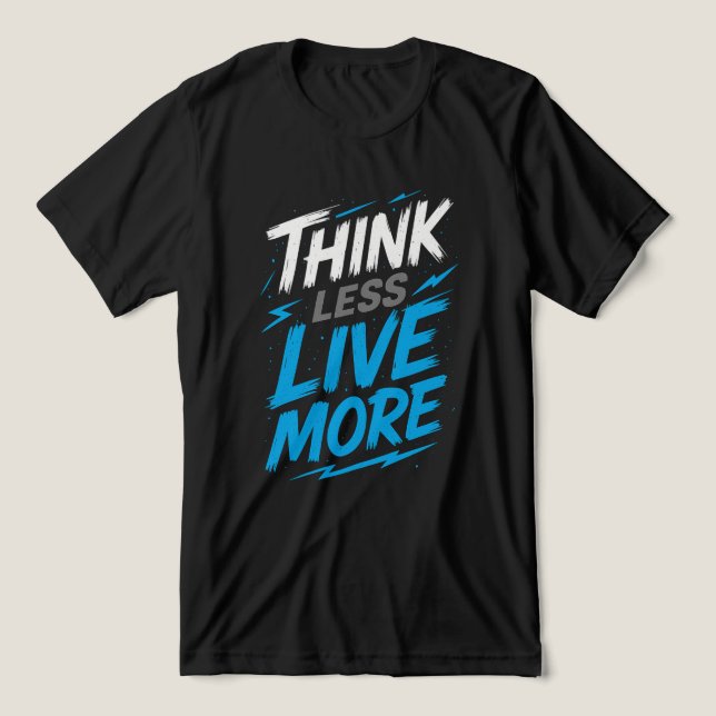 Think Less, Live More – Bold Statement Tee (Design Front)