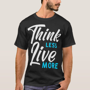 Think Less Live More Funny Camping Quote For A Cam T-Shirt