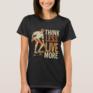 Think Less Live More - Retro Skater Inspirational T-Shirt