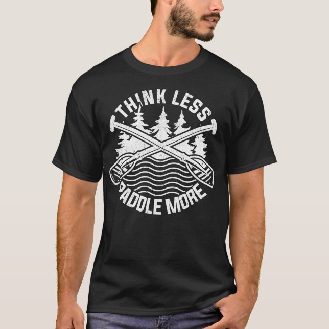 Think Less Paddle More Funny River Rafting Canoe T-Shirt (Front)