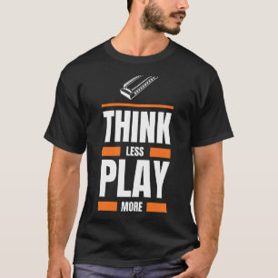 Think Less Play Harmonica More - Funny Musician Te T-Shirt