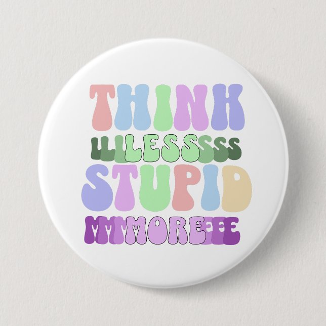 Think Less Stupid More 7.5 Cm Round Badge (Front)