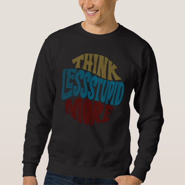 THINK LESS STUPID MORE basic sweat shirts (Front)