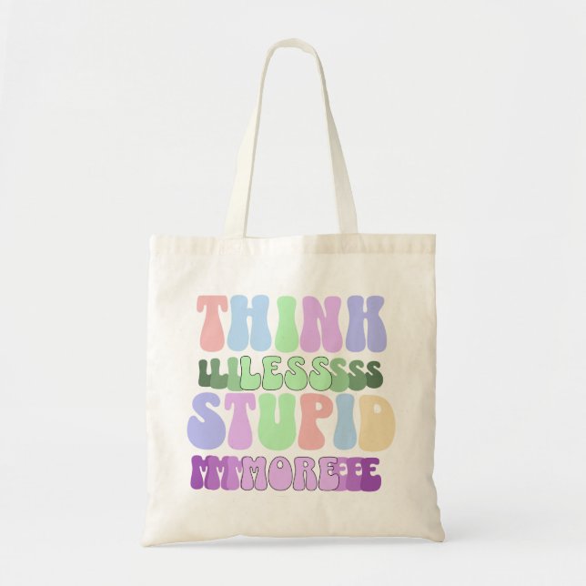 Think Less Stupid More Tote Bag (Front)