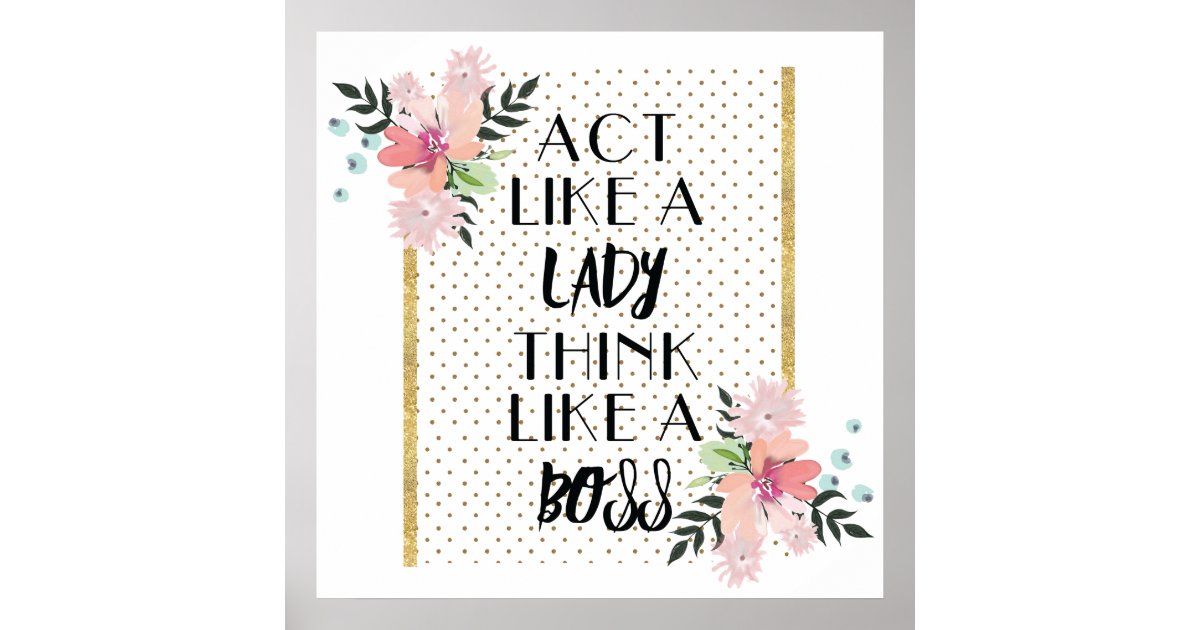 think like a Lady act like a Boss Poster | Zazzle