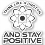 Think Like A Proton And Stay Positive<br><div class="desc">Think Like A Proton And Stay Positive. This funny motivational quote accessory is a great science lover gift for science teachers, chemistry teachers, physics teachers or science majors & students. Perfect for a scientist, physicist, or engineer. Are you a science geek or nerd? Do you believe in the scientific method?...</div>