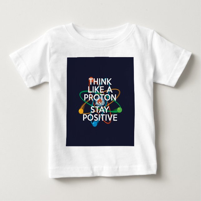 Think like a proton and stay positive baby T-Shirt (Front)