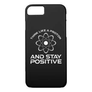 Think Like A Proton And Stay Positive Case-Mate iPhone Case
