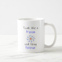 Think like a proton and stay positive