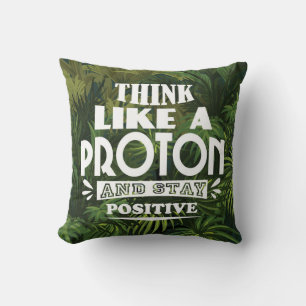 Think Like a Proton and Stay Positive Cushion