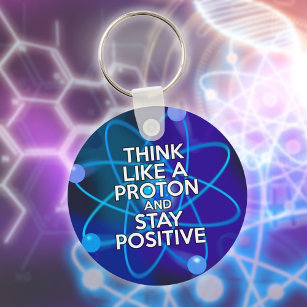 Think Like A Proton And Stay Positive Fun Quote Key Ring