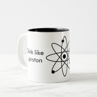 Think like a proton and stay positive! Mug