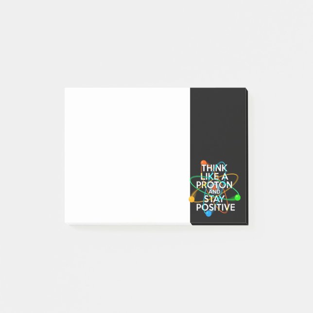 THINK LIKE A PROTON AND STAY POSITIVE POST-IT NOTES (Front)