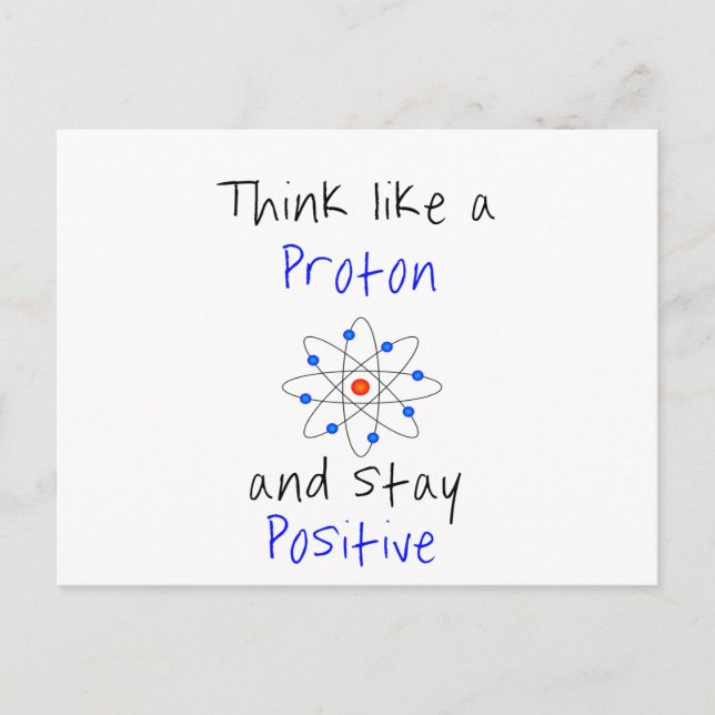 Think like a proton and stay positive postcard (Front)