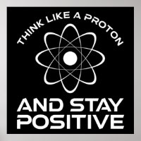 Think Like A Proton And Stay Positive
