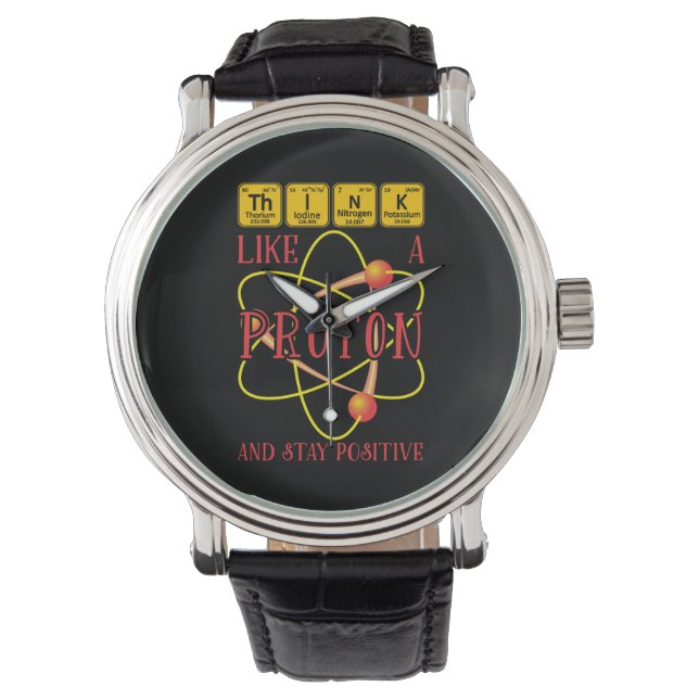 Think Like A Proton And Stay Positive Science Gift Watch (Front)