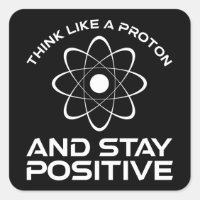 Think Like A Proton And Stay Positive