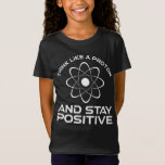 Think Like A Proton And Stay Positive T-Shirt<br><div class="desc">Think Like A Proton And Stay Positive. This funny motivational quote accessory is a great science lover gift for science teachers, chemistry teachers, physics teachers or science majors & students. Perfect for a scientist, physicist, or engineer. Are you a science geek or nerd? Do you believe in the scientific method?...</div>
