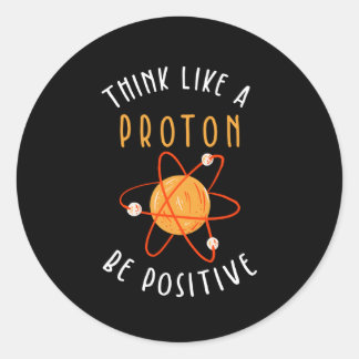 Think Like A Proton Be Positive Classic Round Sticker