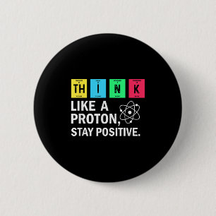 Think Like A Proton Stay Positive Funny Science 6 Cm Round Badge