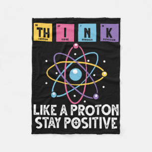 Think Like A Proton Stay Positive Funny Science An Fleece Blanket