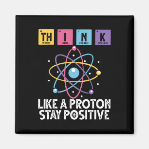 Think Like A Proton Stay Positive Funny Science An Magnet