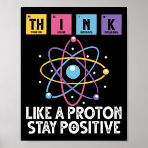 Think Like A Proton Stay Positive Funny Science An Poster