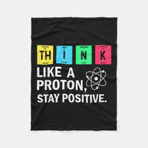 Think Like A Proton Stay Positive Funny Science Fleece Blanket