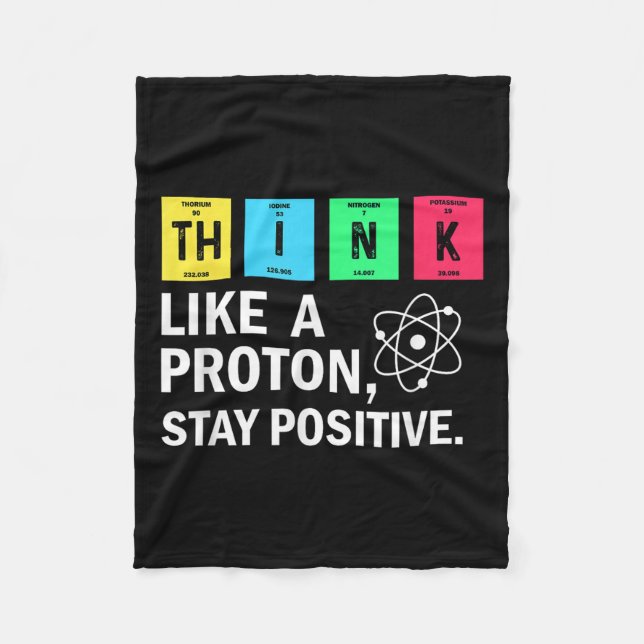 Think Like A Proton Stay Positive Funny Science  Fleece Blanket (Front)