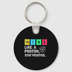 Think Like A Proton Stay Positive Funny Science  Key Ring