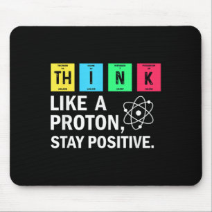 Think Like A Proton Stay Positive Funny Science  Mouse Pad