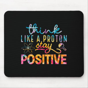 Think Like A Proton Stay Positive Periodic Table T Mouse Pad