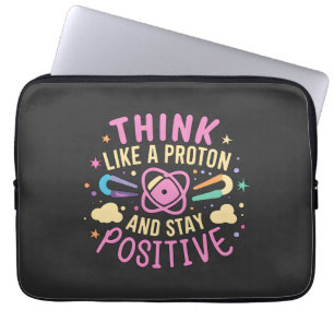 Think Like Proton Stay Positive Science Inspired Laptop Sleeve