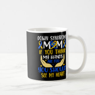 Think My Hands Are Full Down Syndrome Awareness Mo Coffee Mug