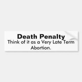 Think of it as a Very, Very Late Term Abortion.... Bumper Sticker